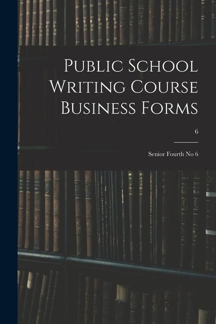 Produktbild: Public School Writing Course Business Forms: Senior Fourth No 6; 6