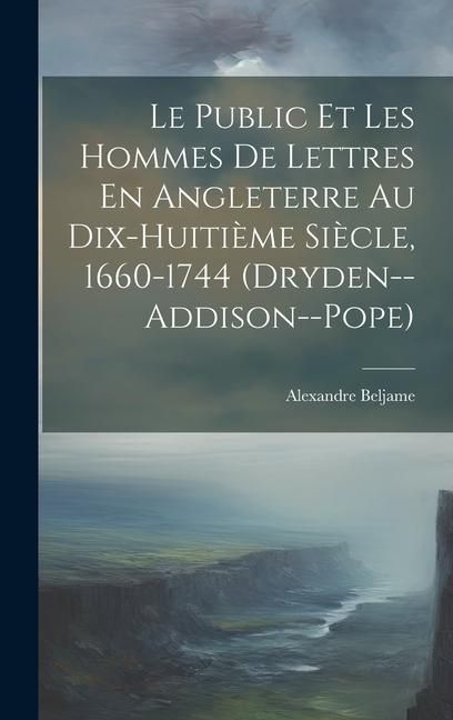Produktbild: Le Public Et Les Hommes De Lettres En Angleterre Au Dix-Huiti&egrave;me Si&egrave;cle, 1660-1744 (Dryden--Addison--Pope)