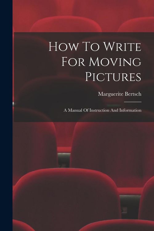 Produktbild: How To Write For Moving Pictures: A Manual Of Instruction And Information