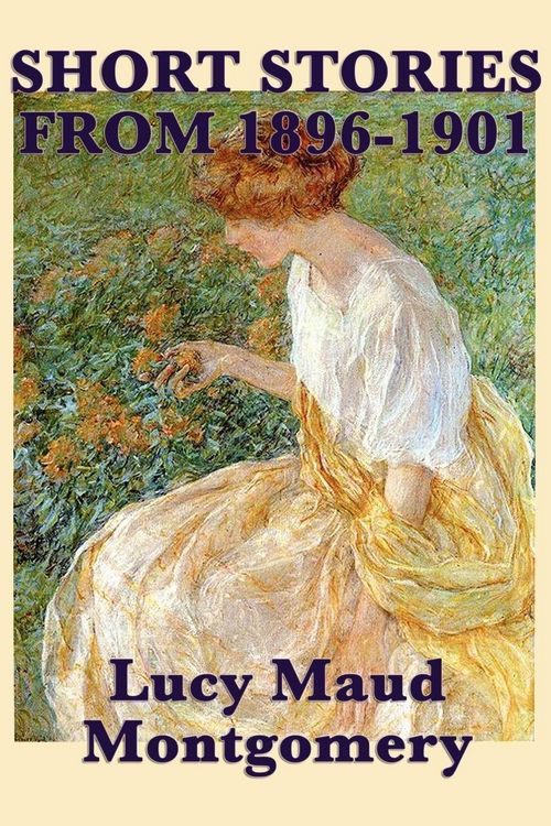 Produktbild: The Short Stories of Lucy Maud Montgomery from 1896-1901