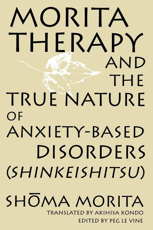 Produktbild: Morita Therapy and the True Nature of Anxiety-Based Disorders (Shinkeishitsu)