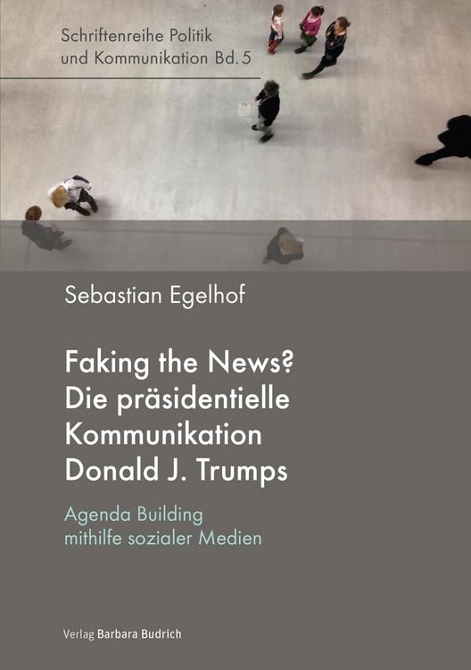 Produktbild: Faking the News? Die pr&auml;sidentielle Kommunikation Donald J. Trumps