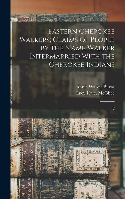 Produktbild: Eastern Cherokee Walkers; Claims of People by the Name Walker Intermarried With the Cherokee Indians: 2