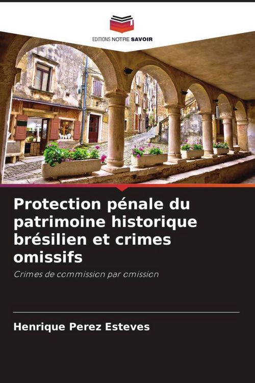 Produktbild: Protection p&eacute;nale du patrimoine historique br&eacute;silien et crimes omissifs