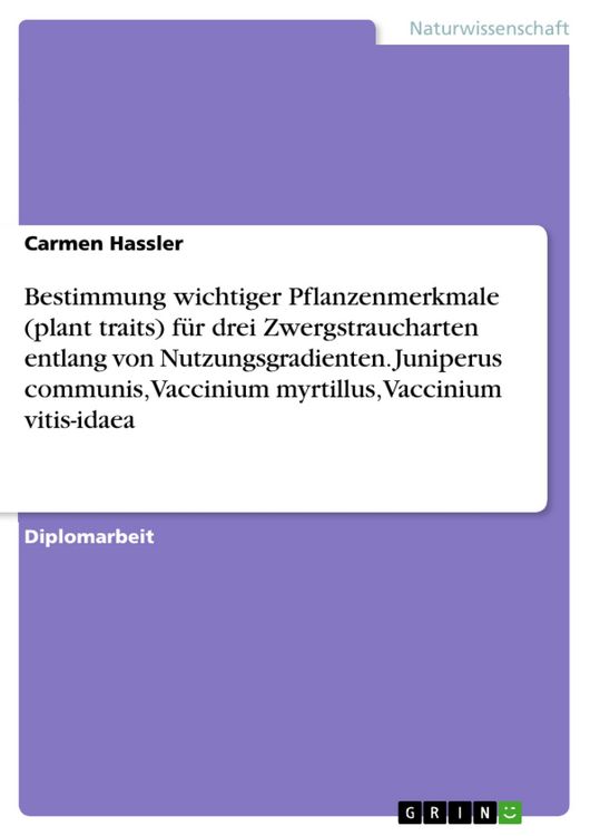 Produktbild: Bestimmung wichtiger Pflanzenmerkmale (plant traits) f&uuml;r drei Zwergstraucharten entlang von Nutzungsgradienten. Juniperus communis, Vaccinium myrtillu