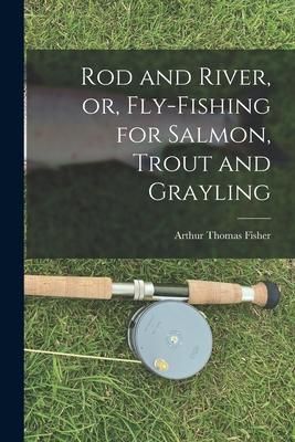 Produktbild: Rod and River, or, Fly-Fishing for Salmon, Trout and Grayling