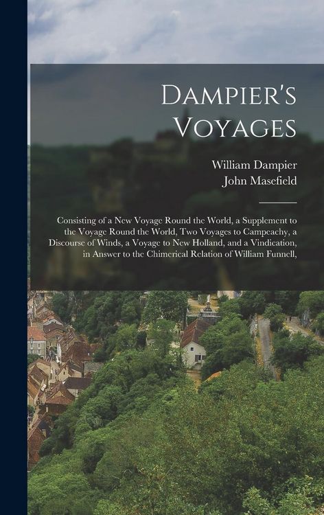 Produktbild: Dampier's Voyages: Consisting of a New Voyage Round the World, a Supplement to the Voyage Round the World, Two Voyages to Campeachy, a Di