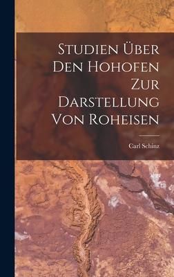 Produktbild: Studien &Uuml;ber Den Hohofen Zur Darstellung Von Roheisen