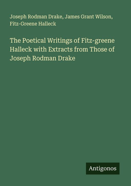 Produktbild: The Poetical Writings of Fitz-greene Halleck with Extracts from Those of Joseph Rodman Drake