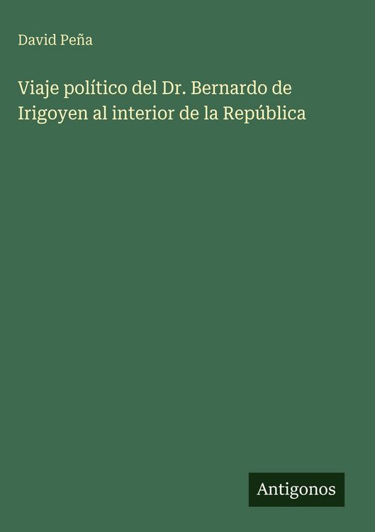 Produktbild: Viaje pol&iacute;tico del Dr. Bernardo de Irigoyen al interior de la Rep&uacute;blica