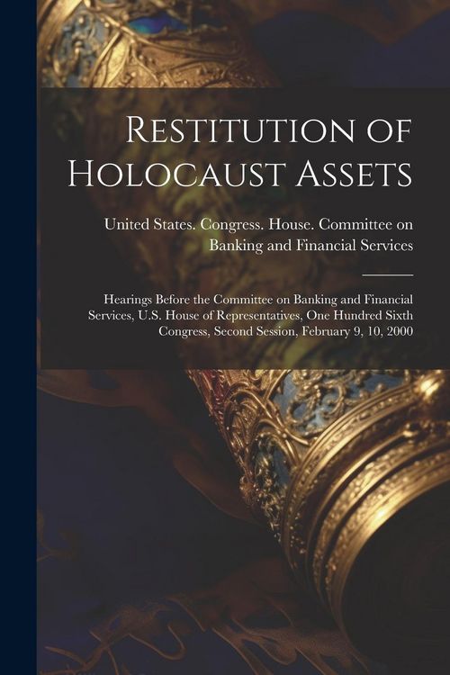 Produktbild: Restitution of Holocaust Assets: Hearings Before the Committee on Banking and Financial Services, U.S. House of Representatives, One Hundred Sixth Con