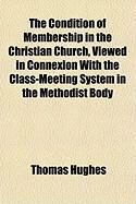 Produktbild: The Condition of Membership in the Christian Church, Viewed in Connexion with the Class-Meeting System in the Methodist Body