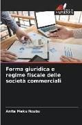 Produktbild: Forma giuridica e regime fiscale delle societ&agrave; commerciali