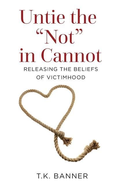 Produktbild: Untie the Not in Cannot: Releasing the Beliefs of Victimhood