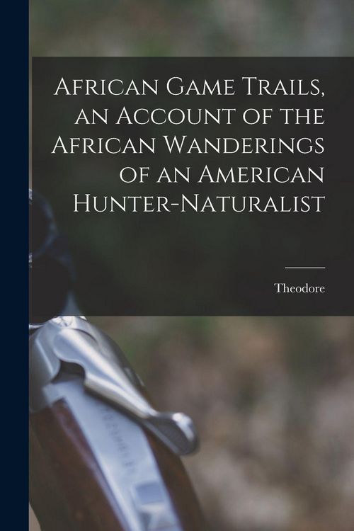 Produktbild: African Game Trails, an Account of the African Wanderings of an American Hunter-naturalist