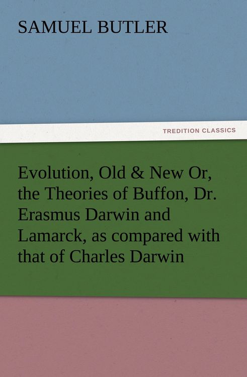 Produktbild: Evolution, Old & New Or, the Theories of Buffon, Dr. Erasmus Darwin and Lamarck, as compared with that of Charles Darwin