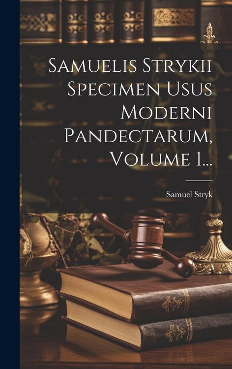Produktbild: Samuelis Strykii Specimen Usus Moderni Pandectarum, Volume 1...