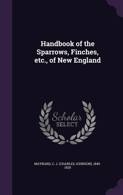 Produktbild: Handbook of the Sparrows, Finches, etc., of New England