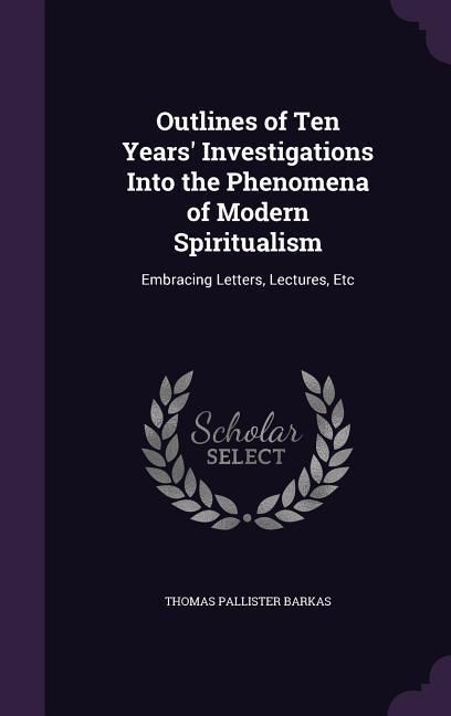 Produktbild: Outlines of Ten Years' Investigations Into the Phenomena of Modern Spiritualism