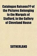 Produktbild: Catalogue Raisonn of the Pictures Belonging to the Marquis of Stafford, in the Gallery of Cleveland House
