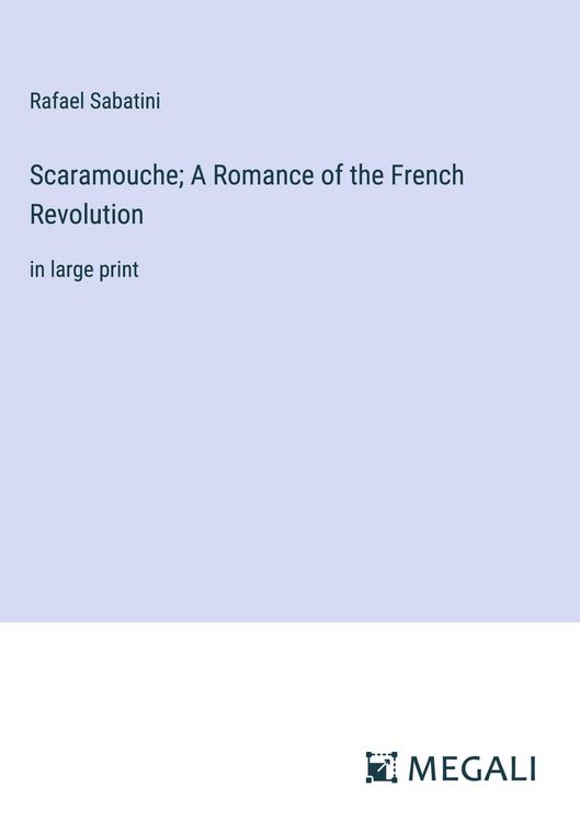 Produktbild: Scaramouche; A Romance of the French Revolution