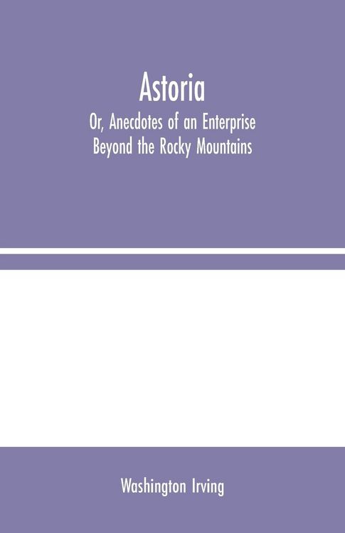 Produktbild: Astoria; Or, Anecdotes of an Enterprise Beyond the Rocky Mountains