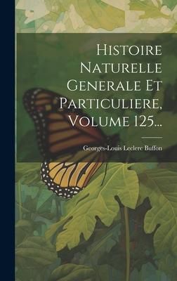 Produktbild: Histoire Naturelle Generale Et Particuliere, Volume 125...