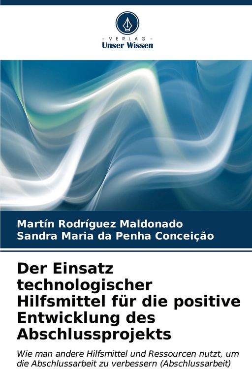 Produktbild: Der Einsatz technologischer Hilfsmittel f&uuml;r die positive Entwicklung des Abschlussprojekts