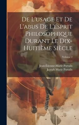 Produktbild: De L'usage Et De L'abus De L'esprit Philosophique Durant Le Dix-Huiti&egrave;me Si&egrave;cle; Volume 2