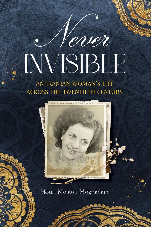 Produktbild: Never Invisible: An Iranian Woman's Life Across the Twentieth Century