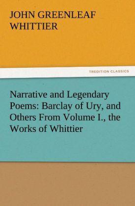 Produktbild: Narrative and Legendary Poems: Barclay of Ury, and Others From Volume I., the Works of Whittier