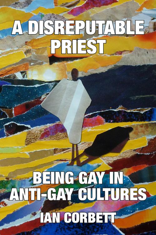 Produktbild: A Disreputable Priest: Being Gay in Anti-Gay Cultures