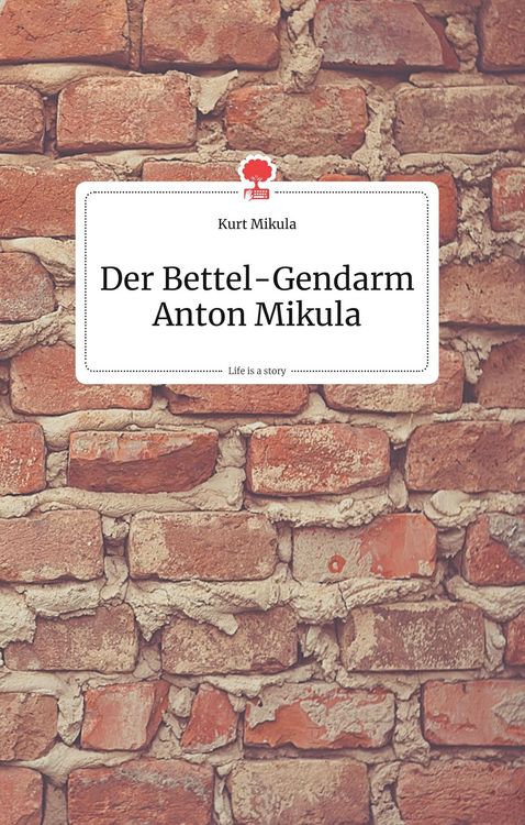 Produktbild: Der Bettel-Gendarm Anton Mikula. Life is a Story - story.one