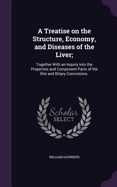 Produktbild: A Treatise on the Structure, Economy, and Diseases of the Liver;