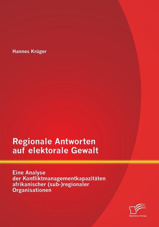Produktbild: Regionale Antworten auf elektorale Gewalt: Eine Analyse der Konfliktmanagementkapazit&auml;ten afrikanischer (sub-)regionaler Organisationen