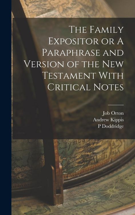 Produktbild: The Family Expositor or A Paraphrase and Version of the New Testament With Critical Notes