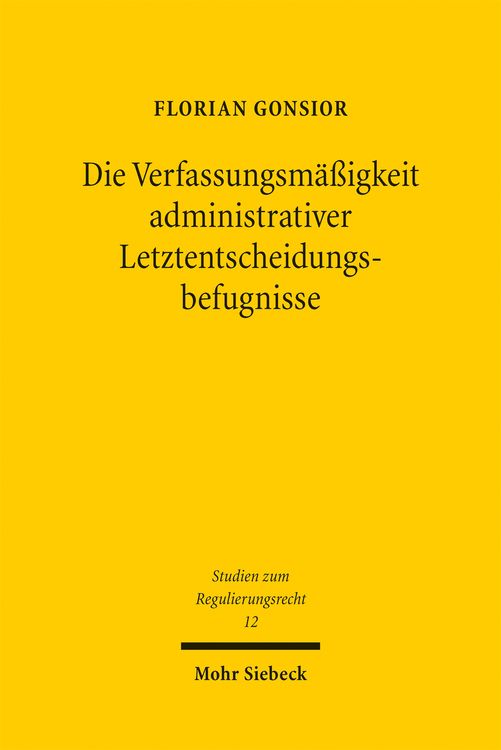 Produktbild: Die Verfassungsm&auml;&szlig;igkeit administrativer Letztentscheidungsbefugnisse