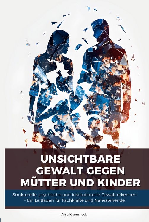 Produktbild: Unsichtbare Gewalt gegen M&uuml;tter und Kinder