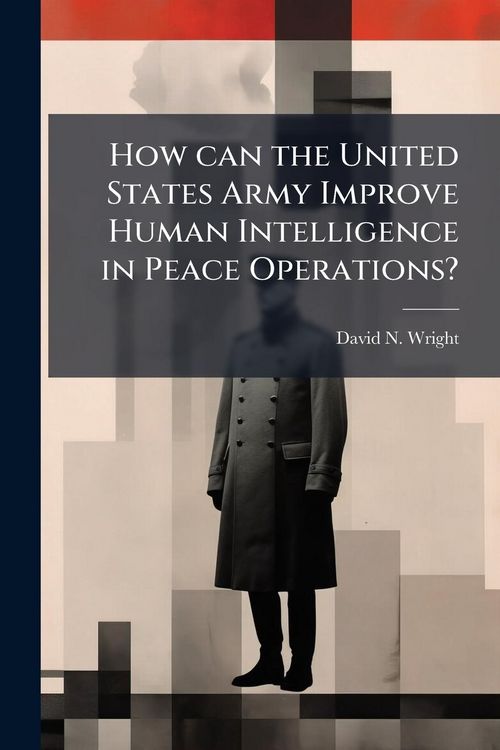 Produktbild: How can the United States Army Improve Human Intelligence in Peace Operations?
