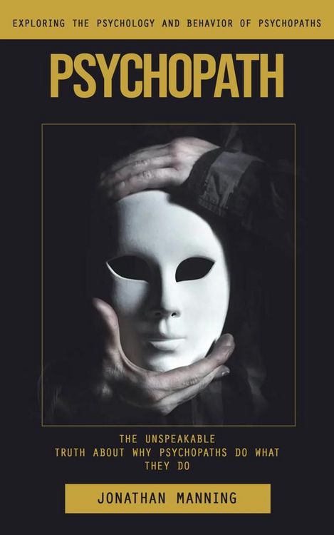 Produktbild: Psychopath: Exploring the Psychology and Behavior of Psychopaths (The Unspeakable Truth About Why Psychopaths Do What They Do)