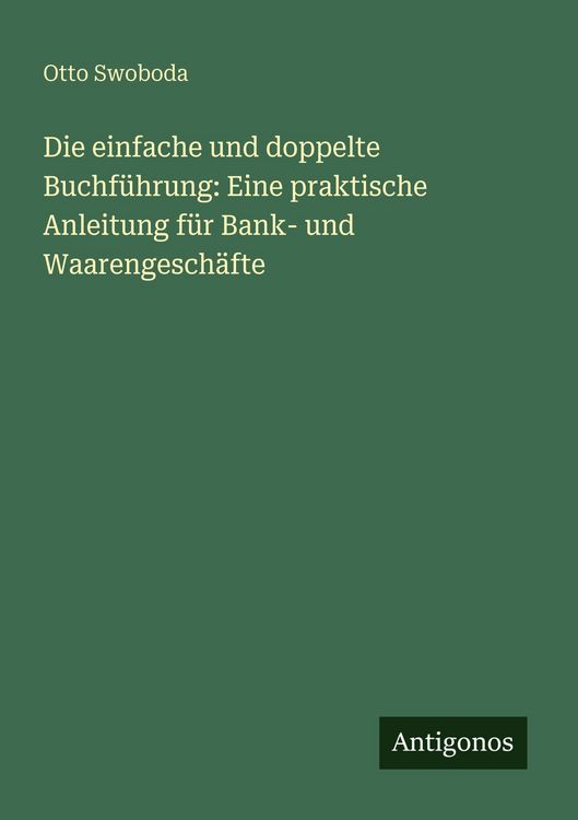 Produktbild: Die einfache und doppelte Buchf&uuml;hrung: Eine praktische Anleitung f&uuml;r Bank- und Waarengesch&auml;fte