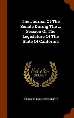 Produktbild: The Journal Of The Senate During The ... Session Of The Legislature Of The State Of California
