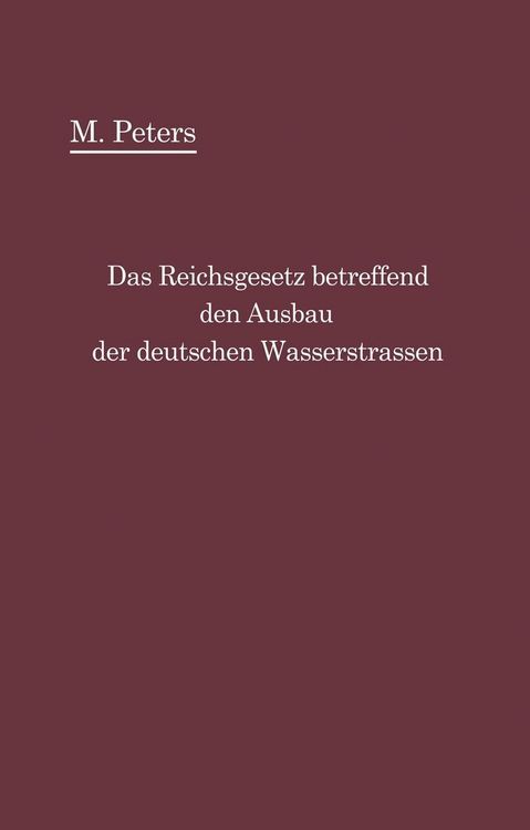 Produktbild: Das Reichsgesetz betreffend den Ausbau der deutschen Wasserstra&szlig;en und die Erhebung von Schiffahrtsabgaben vom 24. Dezember 1911