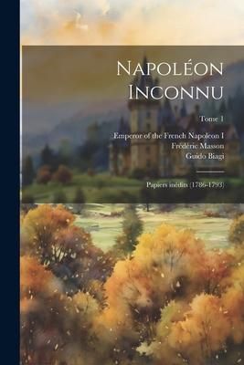 Produktbild: Napol&eacute;on inconnu; papiers in&eacute;dits (1786-1793); Tome 1