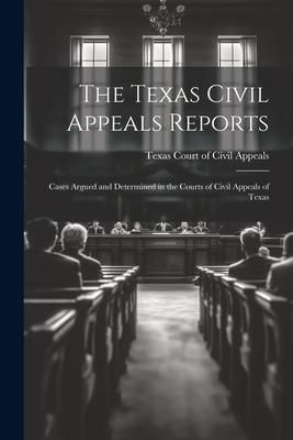 Produktbild: The Texas Civil Appeals Reports: Cases Argued and Determined in the Courts of Civil Appeals of Texas