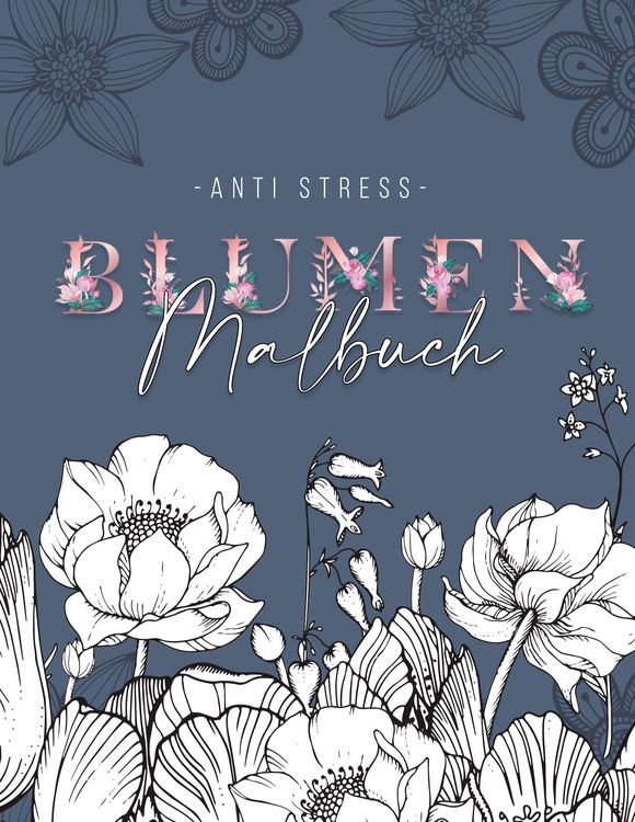 Produktbild: Ein Anti Stress Malbuch f&uuml;r Erwachsenen mit 50 Blumen Motive - Malbuch mit Mandalas zum Entspannen und Stress abbauen