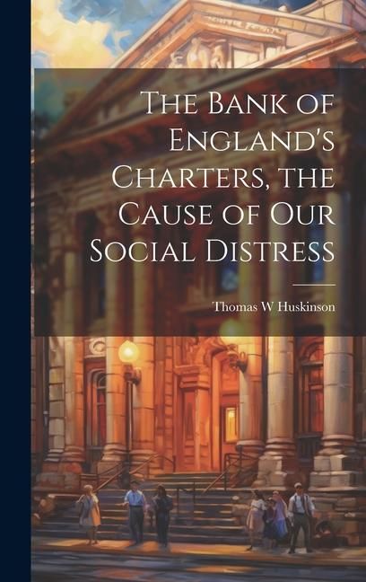 Produktbild: The Bank of England's Charters, the Cause of our Social Distress