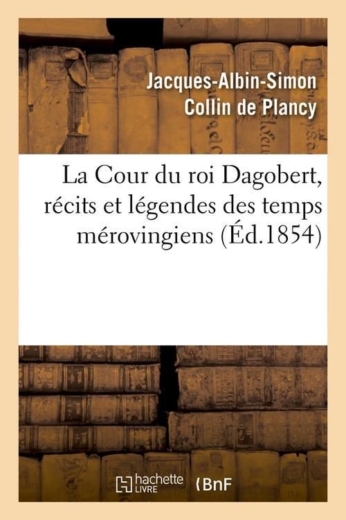 Produktbild: La Cour Du Roi Dagobert, R&eacute;cits Et L&eacute;gendes Des Temps M&eacute;rovingiens, (&Eacute;d.1854)