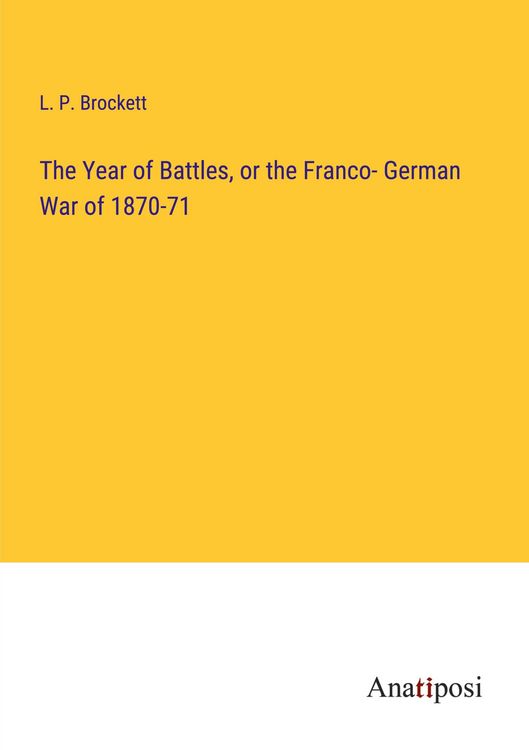 Produktbild: The Year of Battles, or the Franco- German War of 1870-71