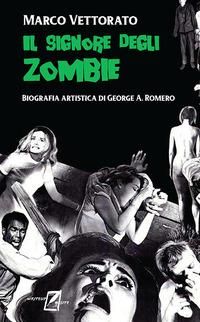 Produktbild: Il signore degli zombie. Biografia artistica di George A. Romero
